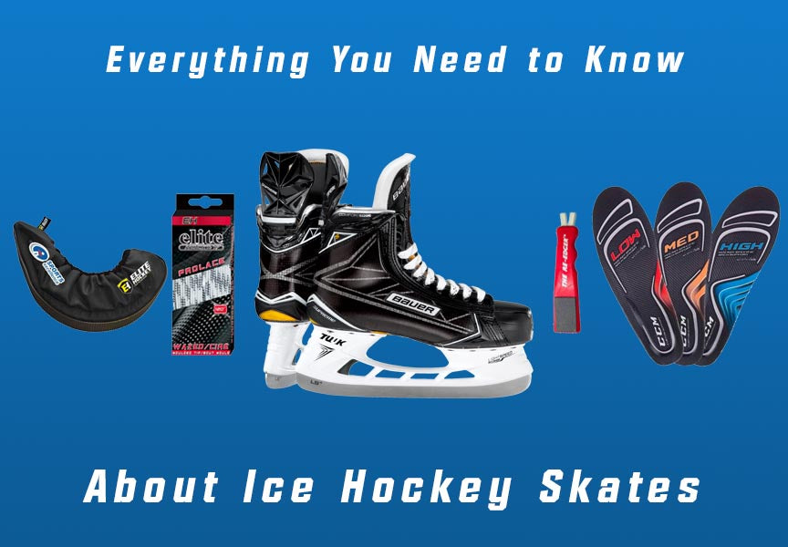 Everything You Need To Know About Ice Hockey Skates